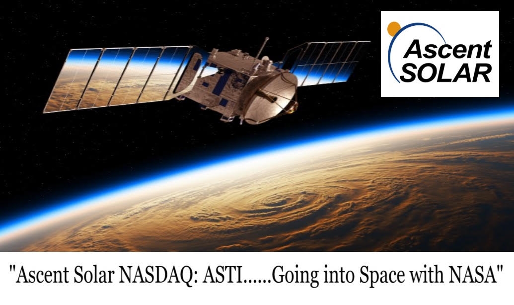 Ascent Solar Technologies Enters Collaborative Agreement Notice with NASA to Advance Development of Thin-Film PV Power Beaming Capabilities: Nasdaq: ASTI Ascent Solar Technologies Enters Collaborative Agreement Notice with NASA to Advance Development of Thin-Film PV Power Beaming Capabilities: Nasdaq: ASTI