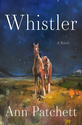This book cover image released by Harper shows "Whistler" by Ann Patchett. (Harper via AP)